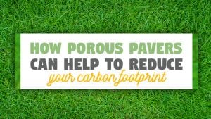 How porous pavers can help to reduce your carbon footprint