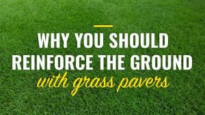 Why you should reinforce the ground with grass pavers